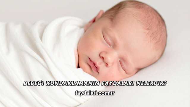 Bebeği Kundaklamanın Faydaları Nelerdir?