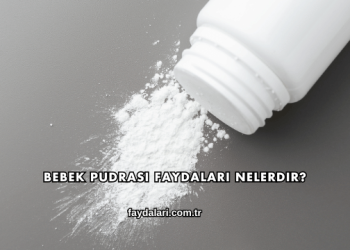 Bebek Pudrası Faydaları Nelerdir?