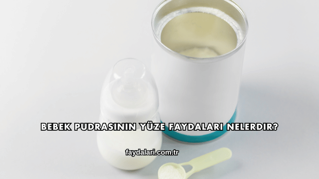 Bebek Pudrasının Yüze Faydaları Nelerdir?