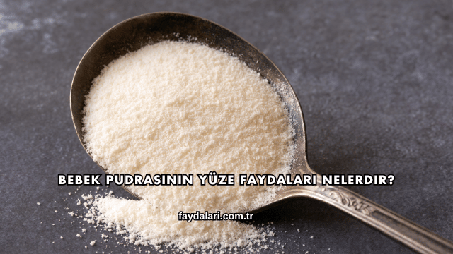 Bebek Pudrasının Yüze Faydaları Nelerdir?