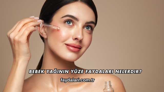 Bebek Yağının Yüze Faydaları Nelerdir?