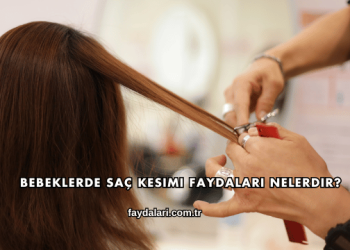 Bebeklerde Saç Kesimi Faydaları Nelerdir?