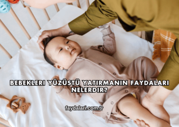Bebekleri Yüzüstü Yatırmanın Faydaları Nelerdir?