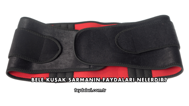 Bele Kuşak Sarmanın Faydaları Nelerdir?