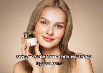 Bengay Krem Faydaları Nelerdir?