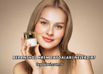 Bepanthol Krem Faydaları Nelerdir?
