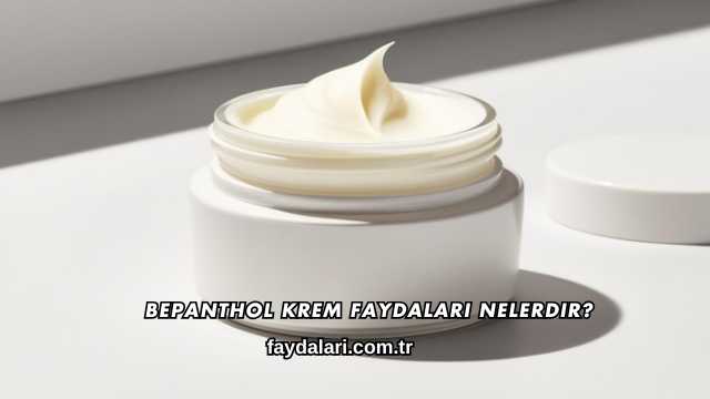 Bepanthol Krem Faydaları Nelerdir?
