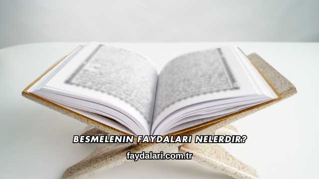 Besmelenin Faydaları Nelerdir?