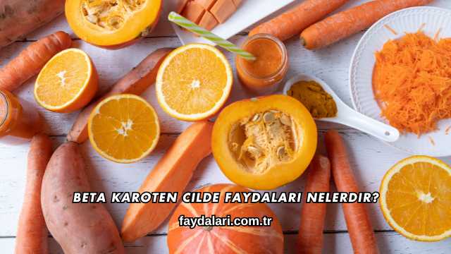 Beta Karoten Cilde Faydaları Nelerdir?