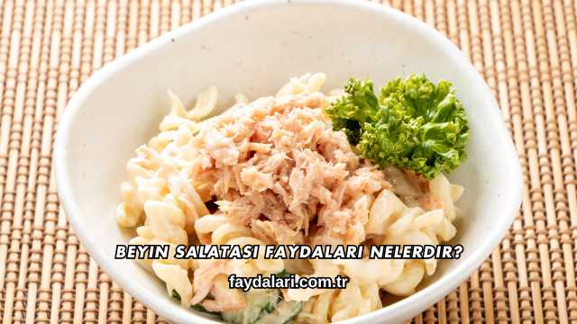 Beyin Salatası Faydaları Nelerdir?