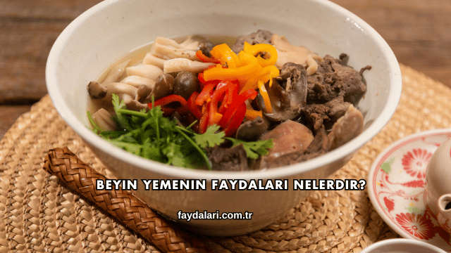 Beyin Yemenin Faydaları Nelerdir?