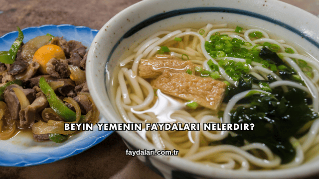 Beyin Yemenin Faydaları Nelerdir?