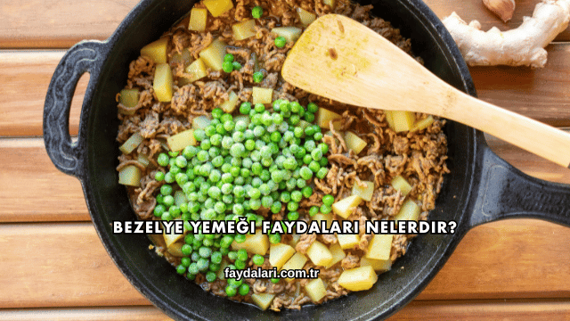 Bezelye Yemeği Faydaları Nelerdir?