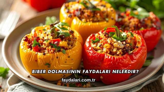 Biber Dolmasının Faydaları Nelerdir?