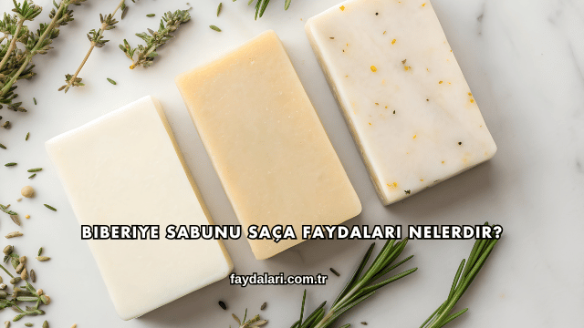Biberiye Sabunu Saça Faydaları Nelerdir?