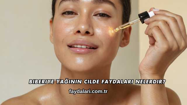 Biberiye Yağının Cilde Faydalari Nelerdir?
