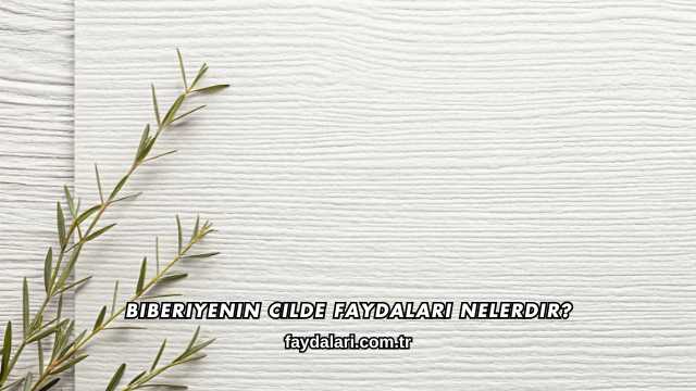 Biberiyenin Cilde Faydaları Nelerdir?