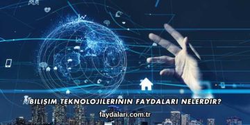 Bilişim Teknolojilerinin Faydaları Nelerdir?