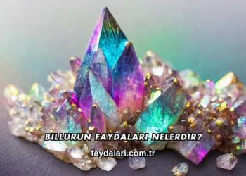 Billurun Faydaları Nelerdir?