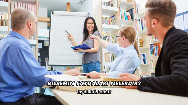Bilsemin Faydaları Nelerdir?
