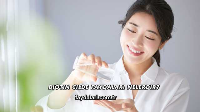 Biotin Cilde Faydaları Nelerdir?
