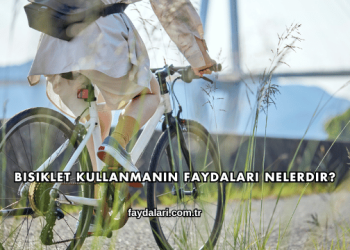 Bisiklet Kullanmanın Faydaları Nelerdir?
