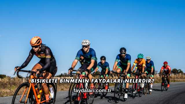 Bisiklete Binmenin Faydaları Nelerdir?