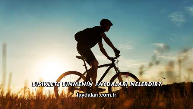 Bisiklete Binmenin Faydaları Nelerdir?