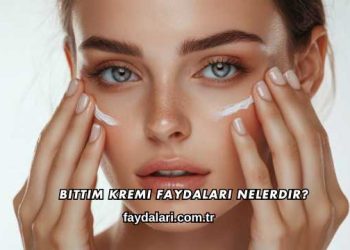 Bıttım Kremi Faydaları Nelerdir?