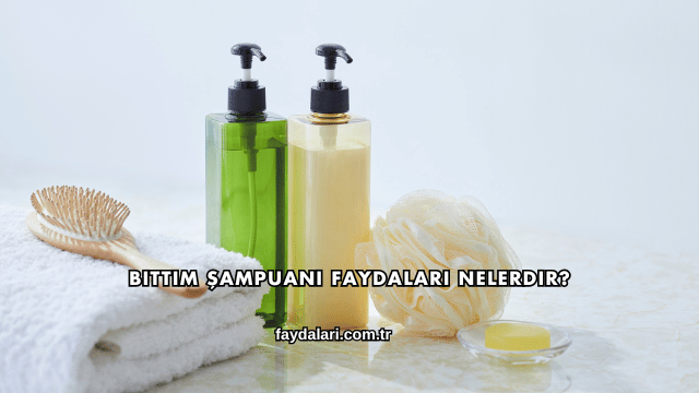 Bıttım Şampuanı Faydaları Nelerdir?