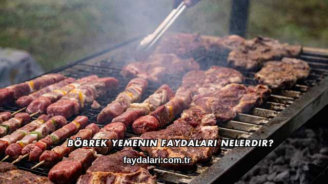 Böbrek Yemenin Faydaları Nelerdir?