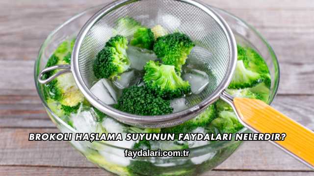 Brokoli Haşlama Suyunun Faydaları Nelerdir?