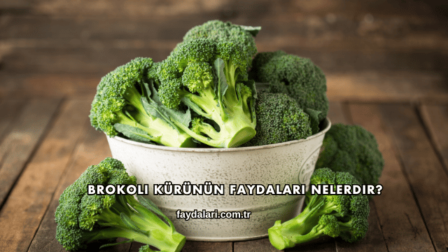 Brokoli Kürünün Faydaları Nelerdir?