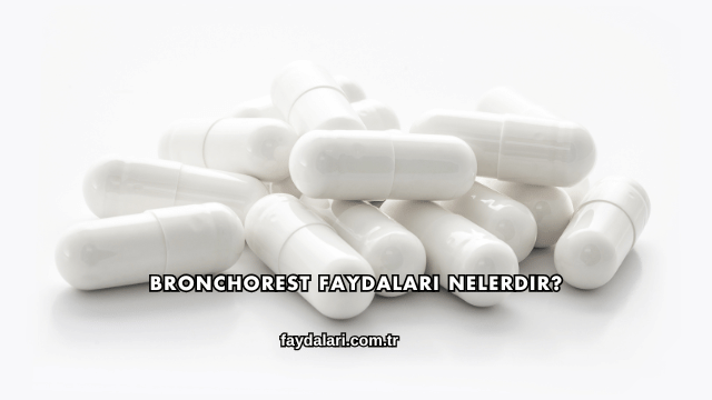 Bronchorest Faydaları Nelerdir?