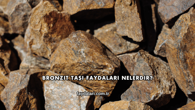 Bronzit Taşı Faydaları Nelerdir?