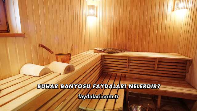 Buhar Banyosu Faydaları Nelerdir?