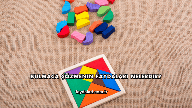 Bulmaca Çözmenin Faydaları Nelerdir?