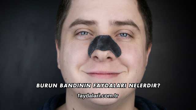 Burun Bandının Faydaları Nelerdir?