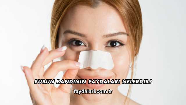 Burun Bandının Faydaları Nelerdir?