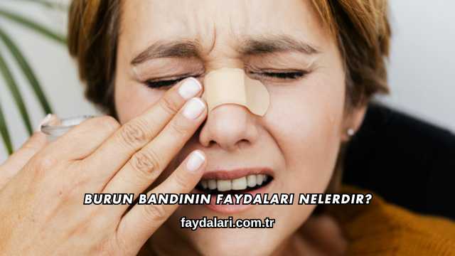 Burun Bandının Faydaları Nelerdir?