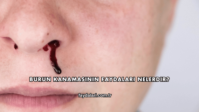Burun Kanamasının Faydaları Nelerdir?