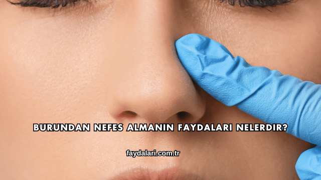Burundan Nefes Almanın Faydaları Nelerdir?