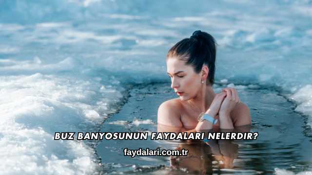 Buz Banyosunun Faydaları Nelerdir?