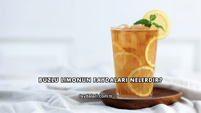 Buzlu Limonun Faydaları Nelerdir?