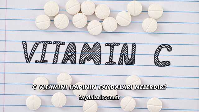 C Vitamini Hapının Faydaları Nelerdir?