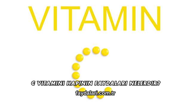 C Vitamini Hapının Faydaları Nelerdir?