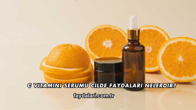C Vitamini Serumu Cilde Faydaları Nelerdir?