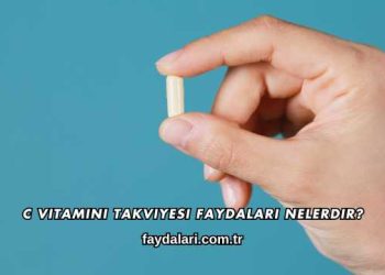 C Vitamini Takviyesi Faydaları Nelerdir?