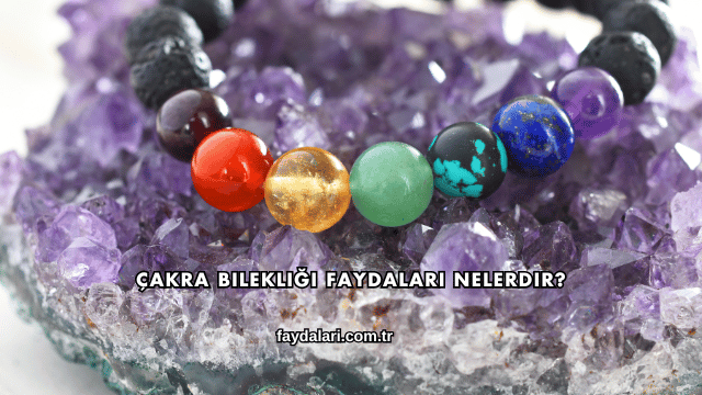 Çakra Bilekliği Faydaları Nelerdir?