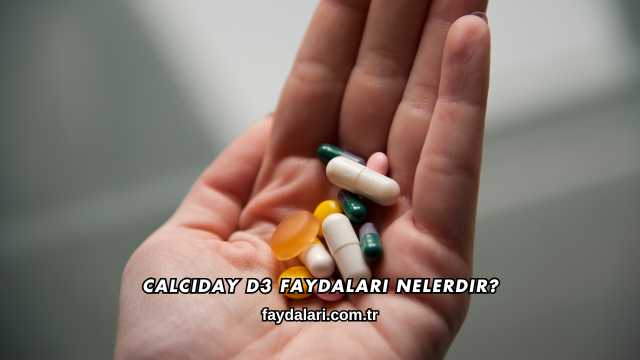Calciday D3 Faydaları Nelerdir?